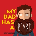 My Dad Has a Beard By Kellen Roggenbuck Cover Image