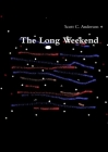 The Long Weekend By Scott C. Anderson Cover Image