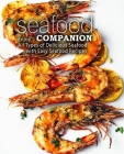 Seafood Companion: Enjoy All Types of Delicious Seafood with Easy Seafood Recipes By Booksumo Press Cover Image