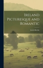 Ireland Picturesque and Romantic By Leitch Ritchie Cover Image
