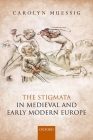 The Stigmata in Medieval and Early Modern Europe By Carolyn Muessig Cover Image