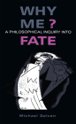 Why Me?: A Philosophical Inquiry into Fate By Michael Gelven Cover Image