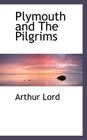 Plymouth and the Pilgrims By Arthur Lord Cover Image