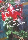 The Heart of a Humble Wildflower By Dave F. Farbrook (Editor), Sarai Saporta Cover Image