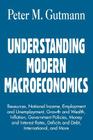 Understanding Modern Macroeconomics: Resources, National Income, Employment and Unemployment, Growth and Wealth, Inflation, Government Policies, Money By Peter M. Gutmann Cover Image