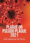 Plague or Pseudo Plague 2021 By Hugh Cameron Mb Chb Frcs(c) Cover Image