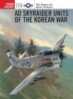 AD Skyraider Units of the Korean War (Combat Aircraft #114) By Rick Burgess, Warren Thompson, Jim Laurier (Illustrator) Cover Image