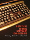 Practical Formal Software Engineering: Wanting the Software You Get By Bruce Mills Cover Image