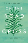 On the Road to the Cross: Experience Easter with Those Who Were There Cover Image