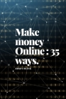 Make money Online: 35 ways to get the job done Cover Image