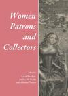 Women Patrons and Collectors (Collecting Histories) By Gàldy Andrea M. (Editor) Cover Image