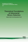 Theoretical Foundations of Adversarial Binary Detection (Foundations and Trends(r) in Communications and Information) By Mauro Barni, Benedetta Tondi Cover Image