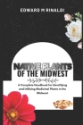 Native Plants Of The Midwest: A Complete Handbook for Identifying and Utilizing Medicinal Plants in the Midwest Cover Image