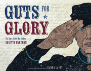 Guts for Glory: The Story of Civil War Soldier Rosetta Wakeman By Joanna Lapati Cover Image