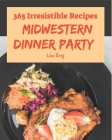 365 Irresistible Midwestern Dinner Party Recipes: Best Midwestern Dinner Party Cookbook for Dummies Cover Image