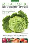 Mid-Atlantic Fruit & Vegetable Gardening: Plant, Grow, and Harvest the Best Edibles - Delaware, Maryland, Pennsylvania, Virginia, Washington D.C., & West Virginia (Fruit & Vegetable Gardening Guides) By Katie Elzer-Peters Cover Image