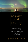 Dignity and Destiny: Humanity in the Image of God Cover Image