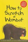 How to Scratch a Wombat: Where to Find It . . . What to Feed It . . . Why It Sleeps All Day By Jackie French, Bruce Whatley (Illustrator) Cover Image