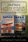 Japan: 2 Book - Cities, Sights & Other Places You NEED To Visit & 25 Traditional Recipes For Breakfast, Lunch, Dinner, Desser Cover Image