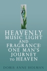 Heavenly Music Light and Fragrance By Doris Anne Holman Cover Image