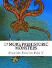 17 More Prehistoric Monsters: Everyone Should Know About By Stanton Fordice Fink V. Cover Image