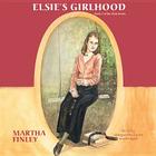 Elsie's Girlhood (Original Elsie Classics (Audio) #3) By Martha Finley, Marguerite Gavin (Read by) Cover Image