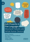 Anti-Proverbs in Five Languages: Structural Features and Verbal Humor Devices By Anna T. Litovkina, Hrisztalina Hrisztova-Gotthardt, Péter Barta Cover Image