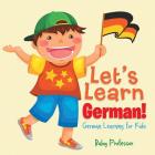 Let's Learn German! German Learning for Kids By Baby Professor Cover Image