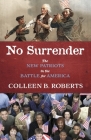 No Surrender: The New Patriots in the Battle For America By Colleen B. Roberts Cover Image