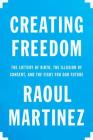 Creating Freedom: The Lottery of Birth, the Illusion of Consent, and the Fight for Our Future By Raoul Martinez Cover Image