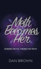 Meth Becomes Her, Chasing the Fix, Finding the Truth By Dan Brown Cover Image
