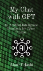 My Chat with GPT: An Artificial Intelligence Handbook for Cyber Citizens Cover Image