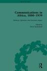 Communications in Africa, 1880-1939 (Set): Britain and Africa Series By David Sunderland, Godfrey N. Uzoigwe Cover Image
