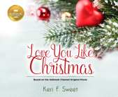 Love You Like Christmas: Based on the Hallmark Channel Original Movie Cover Image