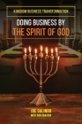Doing Business by the Spirit of God (Kingdom Business Transformation) By Ron Brackin, Joe Galindo Cover Image