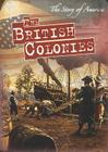 The British Colonies (Story of America) By Mark J. Harasymiw Cover Image