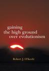 Gaining the High Ground Over Evolutionism Cover Image