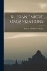 Russian Emigre Organizations By Central Intelligence Agency (Created by) Cover Image
