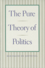 PURE THEORY OF POLITICS, THE  By Bertrand de Jouvenel Cover Image