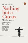 Nothing but a Circus: Misadventures Among the Powerful Cover Image
