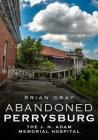 Abandoned Perrysburg: The J. N. Adam Memorial Hospital By Brian Cray Cover Image
