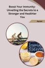 Boost Your Immunity: Unveiling the Secrets to a Stronger and Healthier You Cover Image