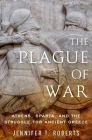 The Plague of War: Athens, Sparta, and the Struggle for Ancient Greece (Ancient Warfare and Civilization) Cover Image