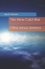 The New Cold War: China versus America By Jack Green Cover Image