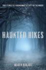 Haunted Hikes: Real Life Stories of Paranormal Activity in the Woods Cover Image