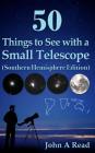 50 Things to See with a Small Telescope (Southern Hemisphere Edition) By John A. Read Cover Image