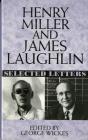 Henry Miller and James Laughlin: Selected Letters By James Laughlin, Henry Miller, George Wickes, George Wickes (Editor) Cover Image