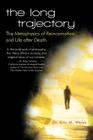 The Long Trajectory: The Metaphysics of Reincarnation and Life after Death Cover Image