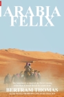 Arabia Felix: The First Crossing from 1930, of the Rub Al Khali Desert by a Non-Arab By Ibn Al Hamra (Compiled by), Bertram Thomas Cover Image