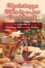 Christmas Gifts-in-a-Jar Cookbook: A Collection of Christmas Gifts-in-a-Jar Recipes By Karen Jean Matsko Hood Cover Image